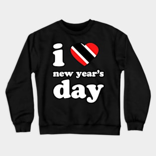 I Love New Years Day | Trini Culture | I Love Trinidad And Tobago | Trinidad Slang Crewneck Sweatshirt